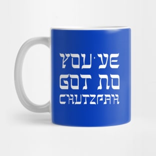 You've Got No Chutzpah Mug